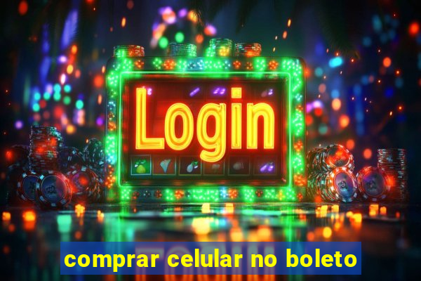 comprar celular no boleto